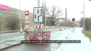 Libeňský most čekají o víkendu velké zátěžové zkoušky