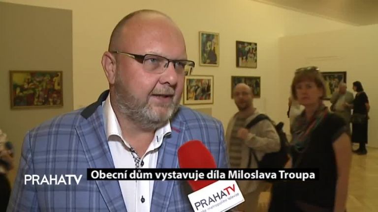 Obecní dům vystavuje díla Miloslava Troupa